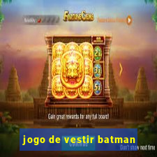 jogo de vestir batman